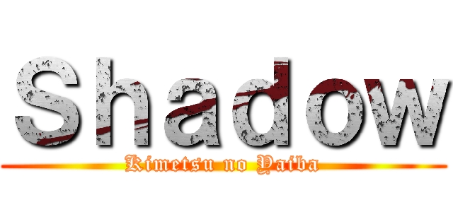 Ｓｈａｄｏｗ (Kimetsu no Yaiba)