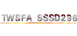 ＴＷＳＦＡ  ＳＳＳＤ２９６ (attack on TWPS)