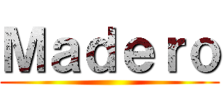 Ｍａｄｅｒｏ ()