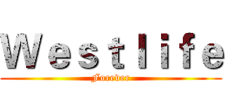 Ｗｅｓｔｌｉｆｅ (Forever)