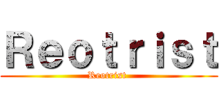 Ｒｅｏｔｒｉｓｔ (Reotrist )