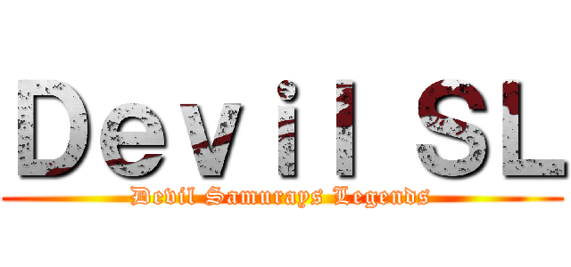 Ｄｅｖｉｌ ＳＬ (Devil Samurays Legends)