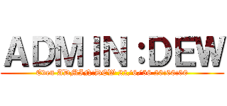 ＡＤＭＩＮ：ＤＥＷ (Even ADMIN:DEW 22/6/56 20:00:00)