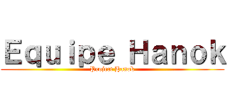 Ｅｑｕｉｐｅ Ｈａｎｏｋ (Project Hanok)