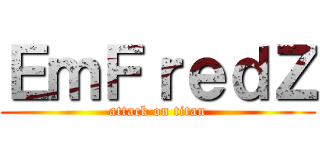 ＥｍＦｒｅｄＺ (attack on titan)