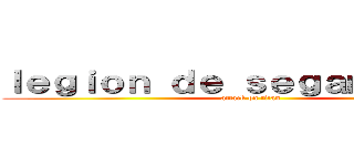 ｌｅｇｉｏｎ ｄｅ ｓｅｇａｍｉｅｎｔｏ (attack on titan)