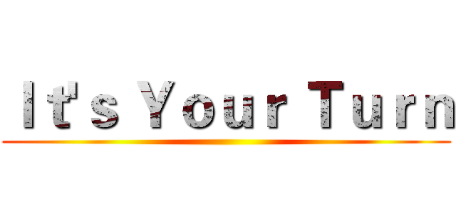 Ｉｔ'ｓ Ｙｏｕｒ Ｔｕｒｎ ()