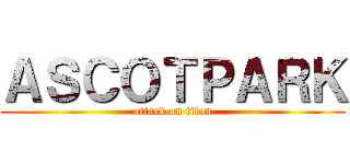 ＡＳＣＯＴＰＡＲＫ (attack on titan)