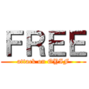 ＦＲＥＥ (attack on OYIF)
