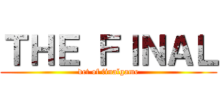 ＴＨＥ ＦＩＮＡＬ (det of finalgame)