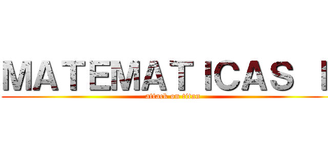ＭＡＴＥＭＡＴＩＣＡＳ ＩＩ (attack on titan)