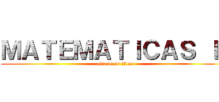 ＭＡＴＥＭＡＴＩＣＡＳ ＩＩ (attack on titan)