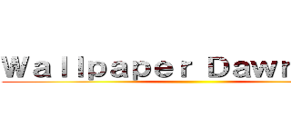 Ｗａｌｌｐａｐｅｒ Ｄａｗｎｌｏａｄ ()