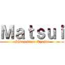 Ｍａｔｓｕｉ (Shingeki no Kyojin)