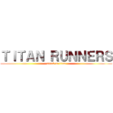 ＴＩＴＡＮ ＲＵＮＮＥＲＳ (attack on titan)