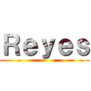 Ｒｅｙｅｓ ()