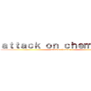 ａｔｔａｃｋ ｏｎ ｃｈｅｍｉｓｔｒｙ (attack on chemistry)