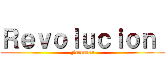 Ｒｅｖｏｌｕｃｉｏｎ  (Francesa)