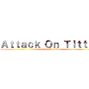 Ａｔｔａｃｋ Ｏｎ Ｔｉｔｔａｎ (xXOzzyWorldXx)