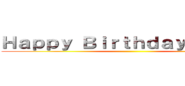 Ｈａｐｐｙ Ｂｉｒｔｈｄａｙ Ｃｋａｌｉ ()