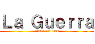 Ｌａ Ｇｕｅｒｒａ (attack on titan)