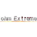 ｏｈｍ Ｅｘｔｒｅｍｅ (attack on Anime Extreme)