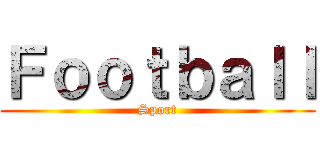 Ｆｏｏｔｂａｌｌ (Sport)