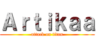 Ａｒｔｉｋａａ (attack on titan)