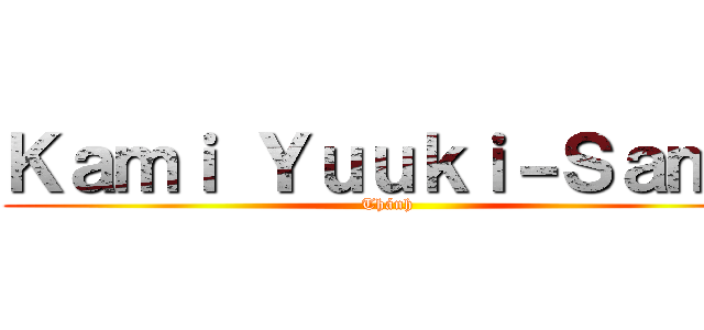 Ｋａｍｉ Ｙｕｕｋｉ－Ｓａｍａ (Thánh )