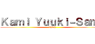 Ｋａｍｉ Ｙｕｕｋｉ－Ｓａｍａ (Thánh )