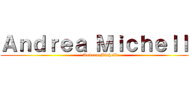 Ａｎｄｒｅａ Ｍｉｃｈｅｌｌｅ (Andrea Michelle)