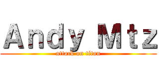 Ａｎｄｙ Ｍｔｚ (attack on titan)