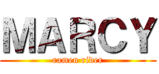 ＭＡＲＣＹ (ramen rider)