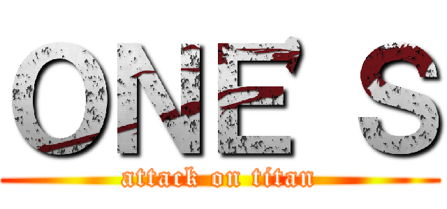 ＯＮＥ'Ｓ (attack on titan)