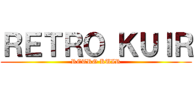 ＲＥＴＲＯ ＫＵＩＲ (RETRO KUIR)