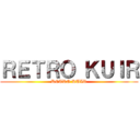 ＲＥＴＲＯ ＫＵＩＲ (RETRO KUIR)