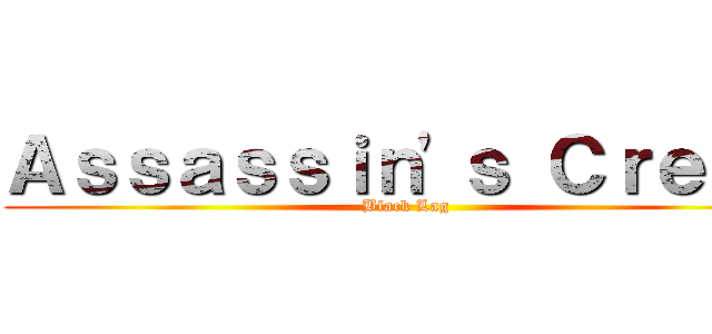 Ａｓｓａｓｓｉｎ\'ｓ Ｃｒｅｅｄ (Black Lag)