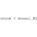 ＤＯＮ\'Ｔ ＷＡＮＴ ＴＯ ＧＯ ＴＯ ＳＣＨＯＯＬ (Kind of Lazy)