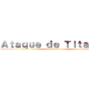 Ａｔａｑｕｅ ｄｅ Ｔｉｔａｎｅｓ (ataque de titanes)
