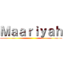 Ｍａａｒｉｙａｈ ()