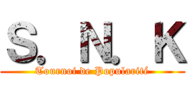 Ｓ．Ｎ．Ｋ (Tournoi de Popularité)