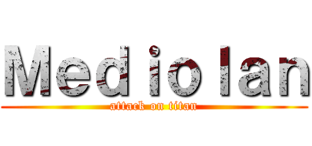 Ｍｅｄｉｏｌａｎ (attack on titan)