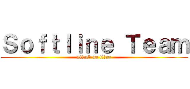 Ｓｏｆｔｌｉｎｅ Ｔｅａｍ (attack on titan)