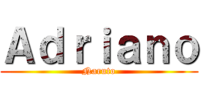 Ａｄｒｉａｎｏ (Naruto)