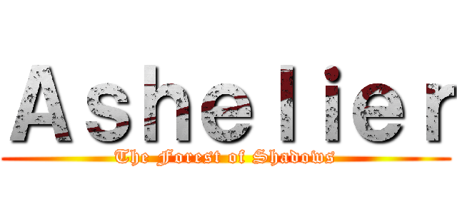 Ａｓｈｅｌｉｅｒ (The Forest of Shadows)