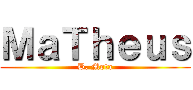 ＭａＴｈｅｕｓ (B. Mota)