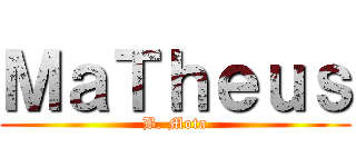 ＭａＴｈｅｕｓ (B. Mota)