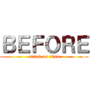 ＢＥＦＯＲＥ (attack on titan)