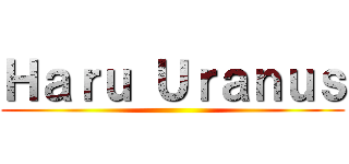 Ｈａｒｕ Ｕｒａｎｕｓ ()