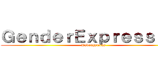 ＧｅｎｄｅｒＥｘｐｒｅｓｓｉｏｎ (Androgynous)